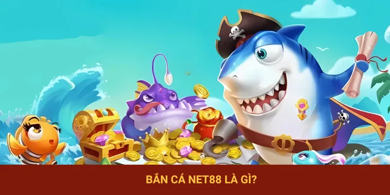 Các thông tin liên quan về bắn cá NET88