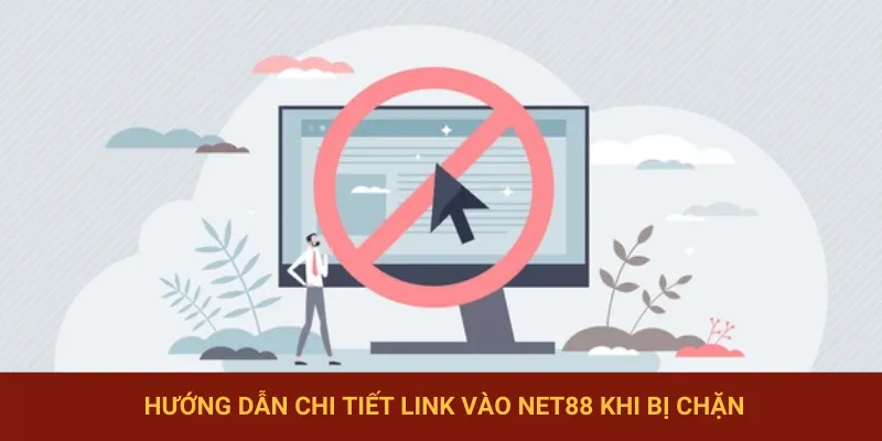 Cách truy cập NET88 khi bị chặn