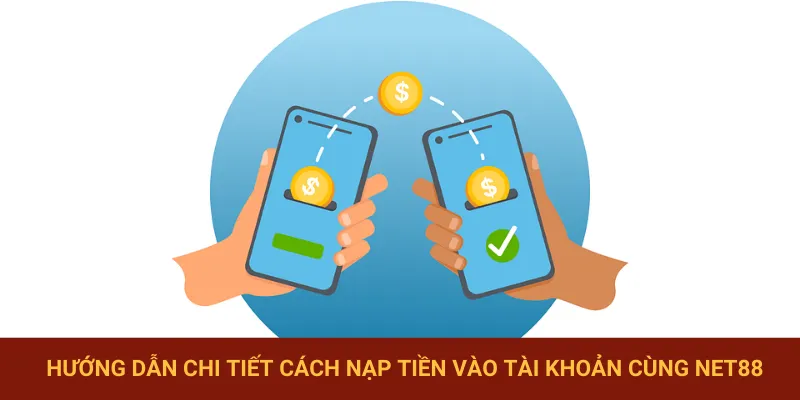 Chi tiết cách gửi tiền NET88 hội viên cần nắm