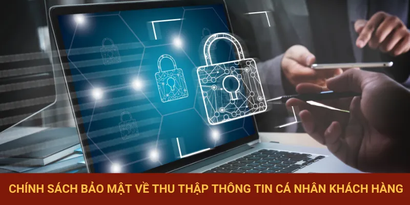 Chính sách bảo mật về thu thập thông tin người dùng