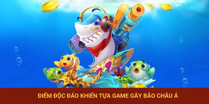 Điểm nổi bật cực kỳ đặc sắc khi chơi