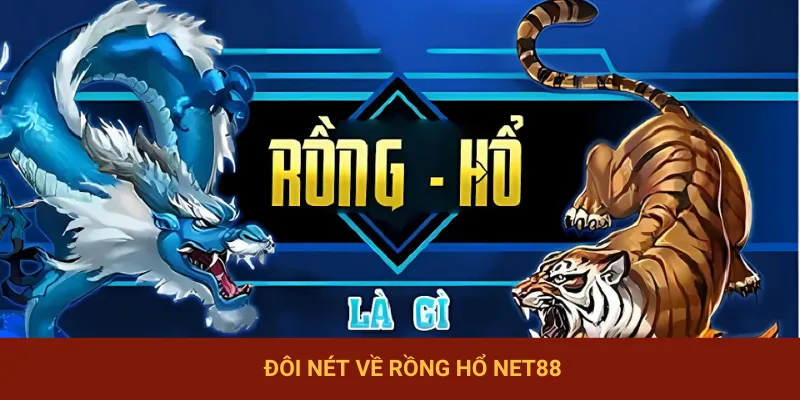 Khái quát về tựa game Rồng Hổ NET88 hấp dẫn