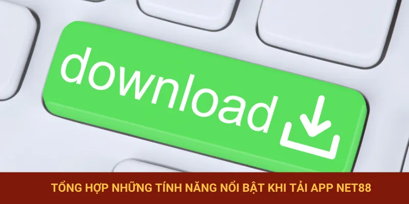 Tính năng thú vị khi download app NET88